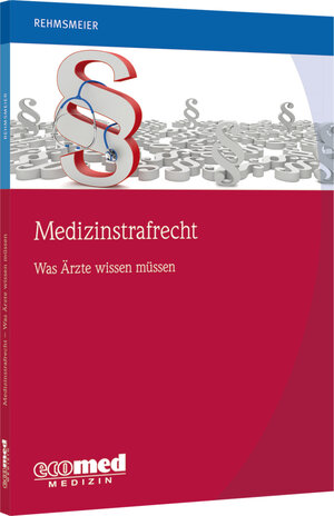 Buchcover Medizinstrafrecht - was Ärzte wissen müssen | Jörg Rehmsmeier | EAN 9783609106700 | ISBN 3-609-10670-0 | ISBN 978-3-609-10670-0