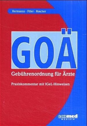 GOÄ (Gebührenordnung für Ärzte): Praxiskommentar mit IGeL-Hinweisen