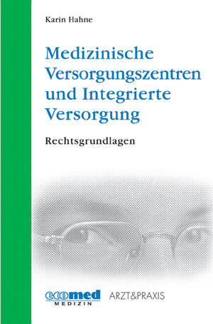 Medizinische Versorgungszentren und Integrierte Versorgung: Rechtsgrundlagen