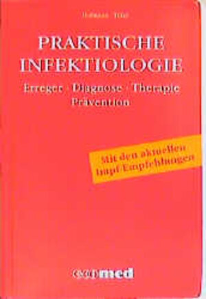 Praktische Infektiologie. Erreger, Diagnose, Therapie, Prävention