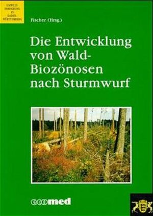 Buchcover Die Entwicklung von Wald-Biozönosen nach Sturmwurf | Anton Fischer | EAN 9783609682105 | ISBN 3-609-68210-8 | ISBN 978-3-609-68210-5