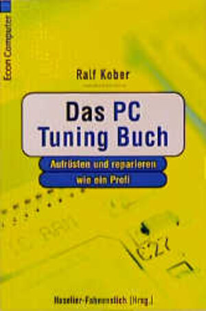 Das PC Tuning Buch. Aufrüsten und reparieren wie ein Profi.