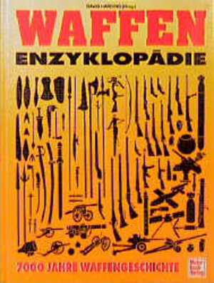 Waffen Enzyklopädie. 7000 Jahre Waffengeschichte