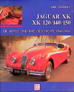 Buchcover Jaguar XK, XK 120/140/150 | Mike Lawrence | EAN 9783613017405 | ISBN 3-613-01740-7 | ISBN 978-3-613-01740-5