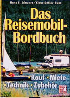 Das Reisemobil-Bordbuch: Kauf - Miete - Technik - Zubehör