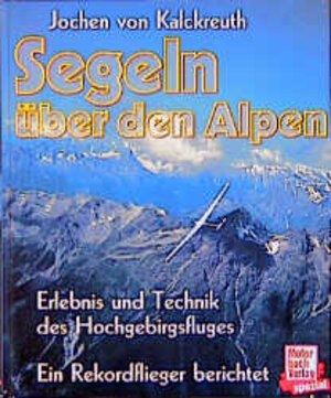 Segeln über den Alpen: Erlebnis und Technik des Hochgebirgsfluges