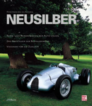 Neusilber. Renn- und Rekordwagen der Auto Union