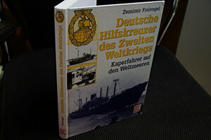 Deutsche Hilfskreuzer im Zweiten Weltkrieg. Kaperfahrer auf den Weltmeeren.