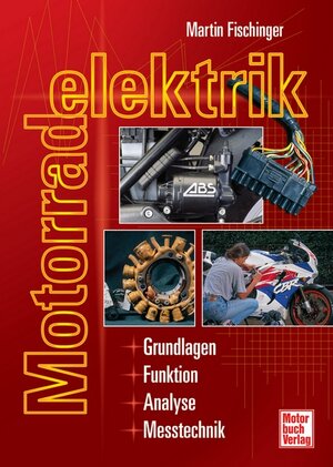 Motorradelektrik: Grundlagen - Funktion - Analyse - Messtechnik