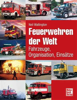 Feuerwehren der Welt: Fahrzeuge, Organisation, Einsätze