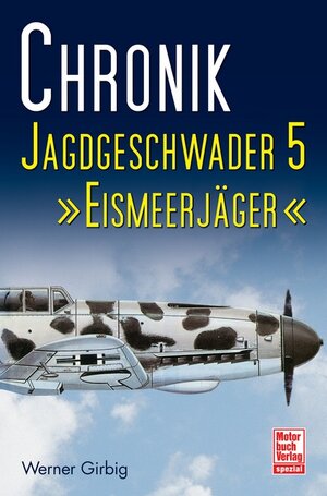 Buchcover Chronik Jagdgeschwader 5 »Eismeerjäger« | Werner Girbig | EAN 9783613032286 | ISBN 3-613-03228-7 | ISBN 978-3-613-03228-6