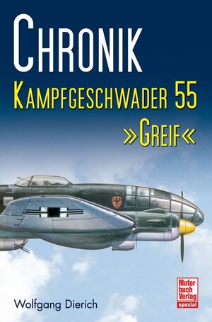 Buchcover Chronik Kampfgeschwader 55 »Greif« | Wolfgang Dierich | EAN 9783613034259 | ISBN 3-613-03425-5 | ISBN 978-3-613-03425-9