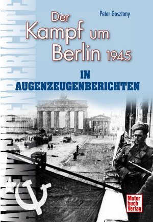 Buchcover Der Kampf um Berlin 1945 in Augenzeugenberichten | Peter Gosztony | EAN 9783613034334 | ISBN 3-613-03433-6 | ISBN 978-3-613-03433-4