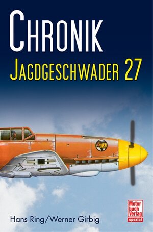 Buchcover Chronik Jagdgeschwader 27 | Hans Ring | EAN 9783613034617 | ISBN 3-613-03461-1 | ISBN 978-3-613-03461-7
