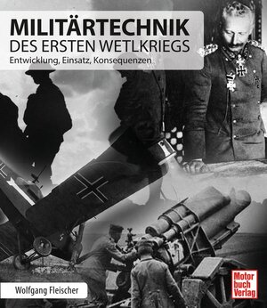 Buchcover Militärtechnik des Ersten Weltkriegs | Wolfgang Fleischer | EAN 9783613037069 | ISBN 3-613-03706-8 | ISBN 978-3-613-03706-9