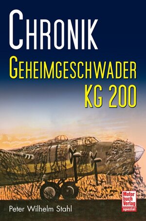 Buchcover Chronik Geheimgeschwader KG 200 | Peter Wilhelm Stahl | EAN 9783613037182 | ISBN 3-613-03718-1 | ISBN 978-3-613-03718-2