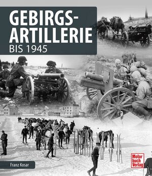 Buchcover Gebirgsartillerie | Franz Kosar | EAN 9783613041202 | ISBN 3-613-04120-0 | ISBN 978-3-613-04120-2