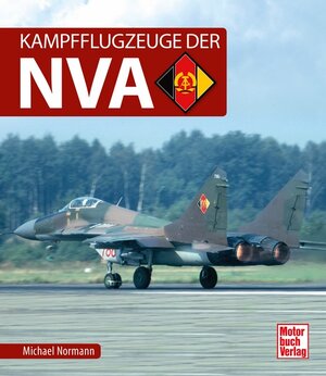 Buchcover Kampfflugzeuge der NVA | Michael Normann | EAN 9783613041684 | ISBN 3-613-04168-5 | ISBN 978-3-613-04168-4