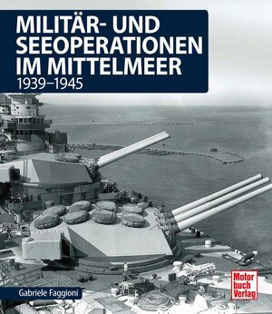 Buchcover Militär- und Seeoperationen im Mittelmeer | Gabriele Faggioni | EAN 9783613041837 | ISBN 3-613-04183-9 | ISBN 978-3-613-04183-7