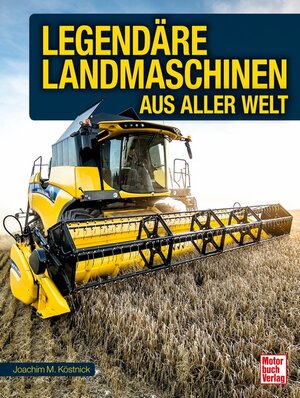 Buchcover Legendäre Landmaschinen aus aller Welt | Joachim M. Köstnick | EAN 9783613043978 | ISBN 3-613-04397-1 | ISBN 978-3-613-04397-8