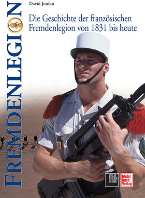 Fremdenlegion: Die Geschichte der französischen Fremdenlegion von 1831 bis heute