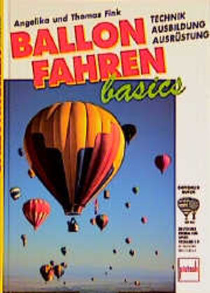 Ballonfahren basics. Technik, Ausbildung, Ausrüstung