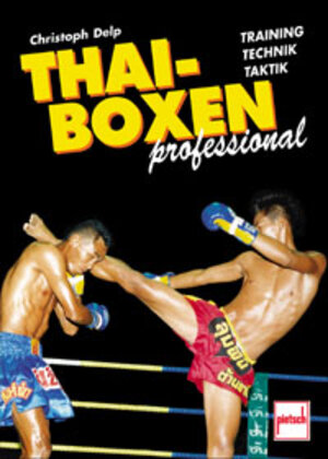 Thai-Boxen professional: Training - Technik - Taktik