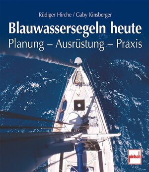 Blauwassersegeln heute: Planung - Ausrüstung - Praxis