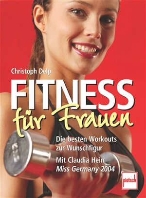 Fitness für Frauen: Die besten Workouts zur Wunschfigur - Mit Claudia Hein (Miss Germany 2004)