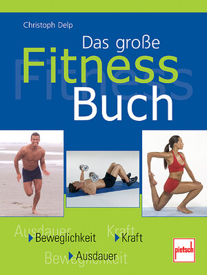 Das große Fitness-Buch: Beweglichkeit - Kraft - Ausdauer