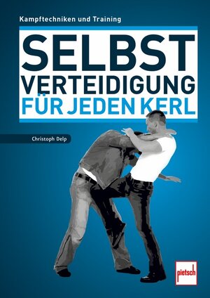 Buchcover Selbstverteidigung für jeden Kerl | Christoph Delp | EAN 9783613508576 | ISBN 3-613-50857-5 | ISBN 978-3-613-50857-6
