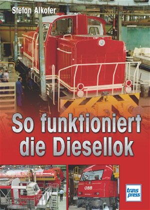 Buchcover So funktioniert die Diesellok | Stefan Alkofer | EAN 9783613712546 | ISBN 3-613-71254-7 | ISBN 978-3-613-71254-6