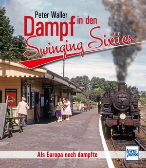 Buchcover Dampf in den Swinging Sixties | Peter Waller | EAN 9783613713925 | ISBN 3-613-71392-6 | ISBN 978-3-613-71392-5