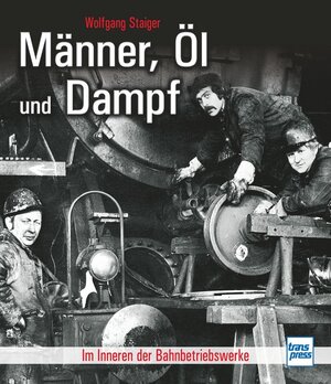 Buchcover Männer, Öl und Dampf | Wolfgang Staiger | EAN 9783613715219 | ISBN 3-613-71521-X | ISBN 978-3-613-71521-9
