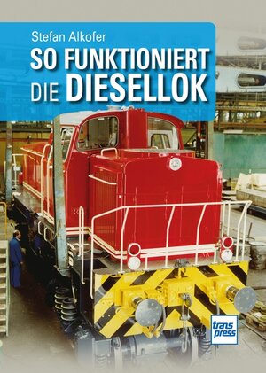 Buchcover So funktioniert die Diesellok | Stefan Alkofer | EAN 9783613717152 | ISBN 3-613-71715-8 | ISBN 978-3-613-71715-2