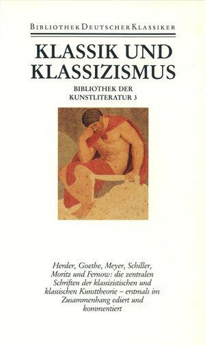 Bibliothek der Kunstliteratur. Von den Anfängen bis zum Ausgang der Romantik: Bibliothek der Kunstliteratur in vier Bänden: Band 3: Klassik und Klassizismus: BD 3