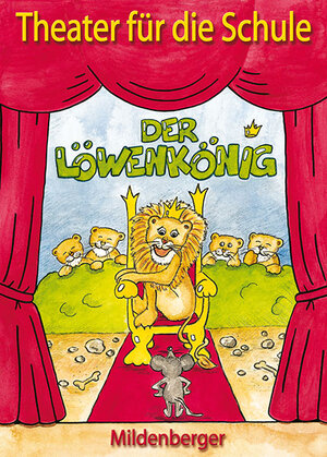 Buchcover Theater für die Schule / Der Löwenkönig | Judith Heusch | EAN 9783619173006 | ISBN 3-619-17300-1 | ISBN 978-3-619-17300-6
