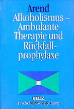 Buchcover Alkoholismus - Ambulante Therapie und Rückfallprophylaxe | Horst Arend | EAN 9783621272230 | ISBN 3-621-27223-2 | ISBN 978-3-621-27223-0
