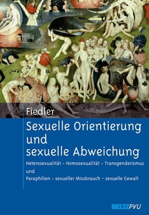 Sexuelle Orientierung und sexuelle Abweichung: Heterosexualität - Homosexualität - Transgenderismus und Paraphilien - sexueller Missbrauch - sexuelle ... - sexueller Mißbrauch - sexuelle Gewalt