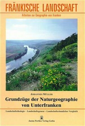 Grundzüge der Naturgeographie von Unterfranken: Landschaftsökologie, Landschaftsgenese, Landschaftsräumlicher Vergleich