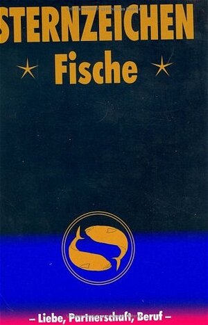 Fische. Horoskope-Bücher: Liebe, Partnerschaft, Beruf