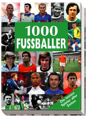 1000 Fussballer. Die besten Spieler aller Zeiten