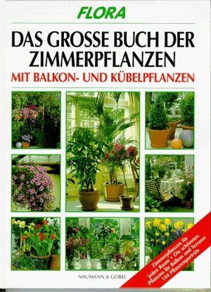 Das große Buch der Zimmerpflanzen, Balkonpflanzen und Kübelpflanzen