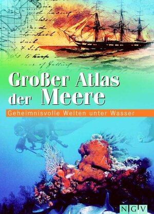 Großer Atlas der Meere. Geheimnisvolle Welten unter Wasser