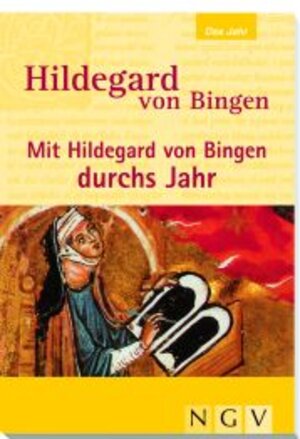 Hildegard von Bingen - Mit Hildegard von Bingen durchs Jahr