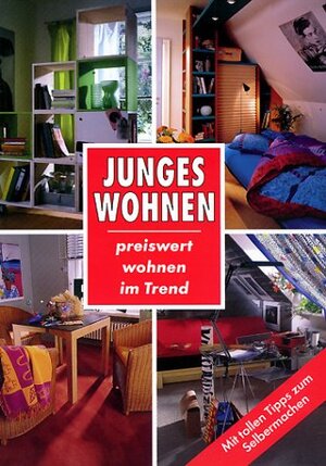 Junges Wohnen preiswert wohnen im Trend ; [mit tollen Tipps zum Selbermachen] 3625115107