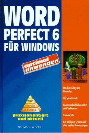 WordPerfect 6 für Windows optimal anwenden. Praxisorientiert und aktuell