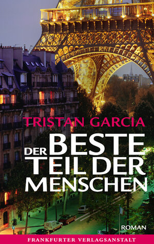 Buchcover Der beste Teil der Menschen | Tristan Garcia | EAN 9783627001704 | ISBN 3-627-00170-2 | ISBN 978-3-627-00170-4