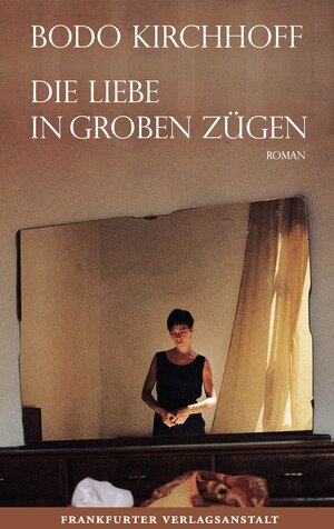 Buchcover Die Liebe in groben Zügen | Bodo Kirchhoff | EAN 9783627001834 | ISBN 3-627-00183-4 | ISBN 978-3-627-00183-4
