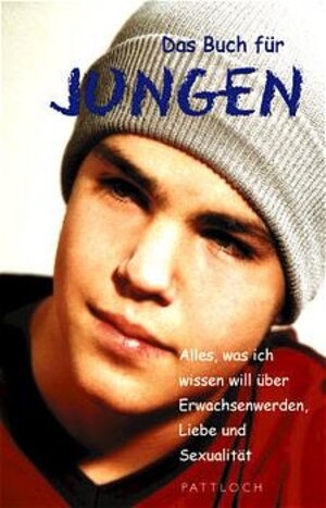 Das Buch für Jungen. Alles, was ich wissen will über Erwachsenwerden, Liebe und Sexualität